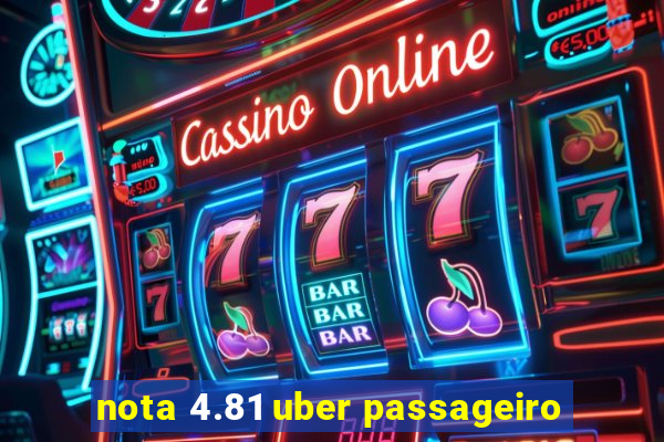 nota 4.81 uber passageiro